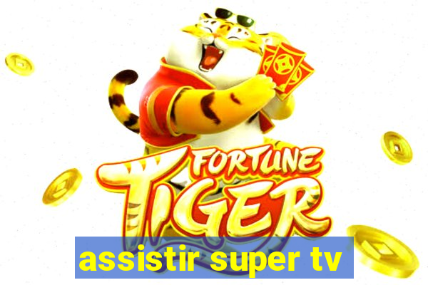 assistir super tv